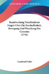 Beantwortung Verschiedener Fragen Uber Die Beschaffenheit, Bewegung Und Wurckung Der Cometen (1744)