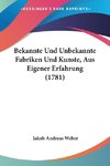 Bekannte Und Unbekannte Fabriken Und Kunste, Aus Eigener Erfahrung (1781)