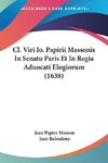 Cl. Viri Io. Papirii Massonis In Senatu Paris Et In Regia Aduocati Elogiorum (1638)