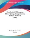 Consolationis Philosophiae Libros Quinque Interpretatione Et Notis Illustravit (1680)