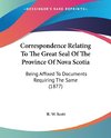 Correspondence Relating To The Great Seal Of The Province Of Nova Scotia