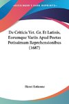 De Criticis Vet. Gr. Et Latinis, Eorumque Variis Apud Poetas Potissimum Reprehensionibus (1687)