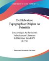 De Hebraicae Typographiae Origine Ac Primitiis