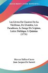 Les Livres De Ciceron De La Vieillesse, De L'Amitie, Les Paradoxes, Le Songe De Scipion, Lettre Politique A Quintus (1776)