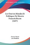 Les Oeuvres Morales Et Politiques De Messire Francois Bacon (1637)