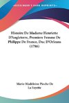 Histoire De Madame Henriette D'Angleterre, Premiere Femme De Philippe De France, Duc D'Orleans (1786)