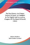 The Past History And Future Destiny Of Israel, As Unfolded In The Eighth And Succeeding Chapters Of The Book Of Daniel (1844)