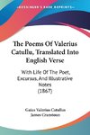 The Poems Of Valerius Catullu, Translated Into English Verse