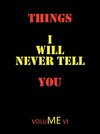 Things I Will Never Tell You