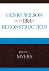 Henry Wilson and the Era of Reconstruction