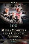 100 Media Moments That Changed America