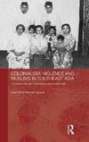 Aljunied, S: Colonialism, Violence and Muslims in Southeast