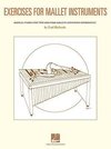 Exercises for Mallet Instruments: Musical Etudes for Vibraphone and Marimba and Other Instruments