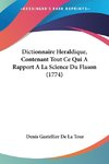 Dictionnaire Heraldique, Contenant Tout Ce Qui A Rapport A La Science Du Flason (1774)