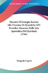 Discorsi Di Liturgia Recitati Alla Presenza Di Benedetto XIV Pontefice Massimo Nella Sala Apostolica Del Quirinale (1766)