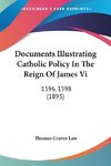 Documents Illustrating Catholic Policy In The Reign Of James Vi