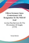 Fifteen Sermons Upon Contentment And Resignation To The Will Of God