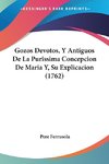 Gozos Devotos, Y Antiguos De La Purissima Concepcion De Maria Y, Su Explicacion (1762)