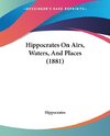 Hippocrates On Airs, Waters, And Places (1881)