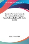 Histoire Des Controverses Et Des Matieres Ecclesiastiques Traite'es Dans Le Dixie'Me Siecle (1699)