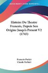 Histoire Du Theatre Francois, Depuis Son Origine Jusqu'a Present V2 (1745)