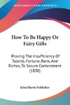How To Be Happy Or Fairy Gifts