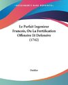 Le Parfait Ingenieur Francois, Ou La Fortification Offensive Et Defensive (1742)