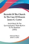 Records Of The Church In The Case Of Deacon James G. Carter