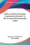 Truths And Their Reception, Considered In Relation To The Doctrine Of Homeopathy (1849)