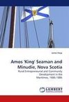 Amos 'King' Seaman and Minudie, Nova Scotia