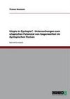 Utopia in Dystopia? - Untersuchungen zum utopischen Potenzial von Gegenwelten im dystopischen Roman