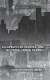 Globalization, Violence and the Visual Culture of Cities