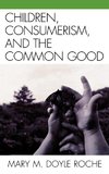 Children, Consumerism, and the Common Good