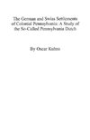 The German and Swiss Settlements of Colonial Pennsylvania