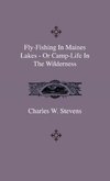 Fly-Fishing In Maines Lakes - Or Camp-Life In The Wilderness