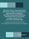 Alternative States of Consciousness in Shamanism, Imaginal Psychotherapies, Hypnotherapy, and Meditation Including a Shamanism and Meditation Inspired