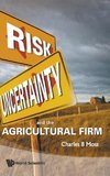 Risk, Uncertainty and the Agricultural Firm