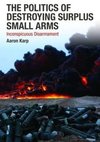 Karp, A: Politics of Destroying Surplus Small Arms