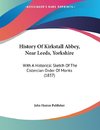 History Of Kirkstall Abbey, Near Leeds, Yorkshire