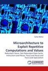 Microarchitecture to Exploit Repetitive Computations and Values