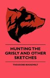 Hunting The Grisly And Other Sketches - An Account Of The Big Game Of The United States And Its Chas With Horse, Hound, And Rifle - Part II