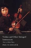 Violins And Other Stringed Instruments - How To Make Them