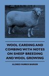 Wool Carding and Combing With Notes On Sheep Breeding And Wool Growing