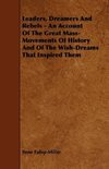 Leaders, Dreamers and Rebels - An Account of the Great Mass-Movements of History and of the Wish-Dreams That Inspired Them