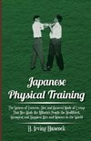 Japanese Physical Training - The System of Exercise, Diet and General Mode of Living That Has Made the Mikado's People the Healthiest, Strongest and Happiest Men and Women in the World