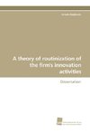 A theory of routinization of the firm's innovation activities