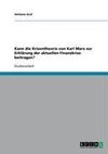 Kann die Krisentheorie von Karl Marx zur Erklärung der aktuellen Finanzkrise beitragen?