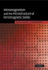 Micromagnetism and the Microstructure of Ferromagnetic Solids