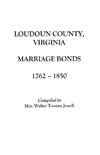 Loudoun County, Virginia Marriage Bonds, 1762-1850