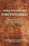 They Called Me Uncivilized